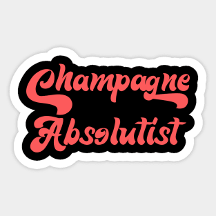 CHAMPAGNE ABSOLUTISM Sticker